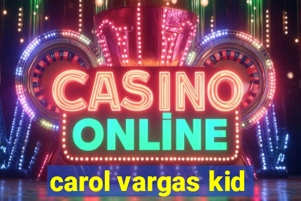 carol vargas kid